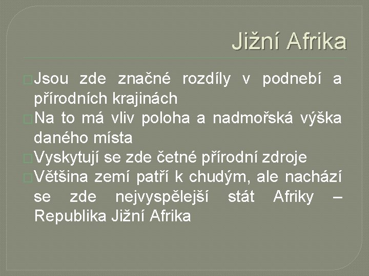 Jižní Afrika �Jsou zde značné rozdíly v podnebí a přírodních krajinách �Na to má