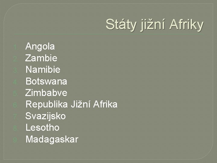 Státy jižní Afriky 1. 2. 3. 4. 5. 6. 7. 8. 9. Angola Zambie