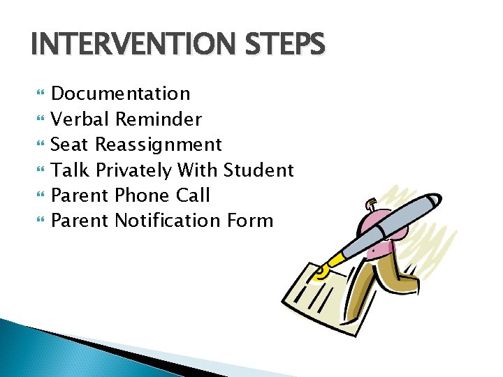 INTERVENTION STEPS Documentation Verbal Reminder Seat Reassignment Talk Privately With Student Parent Phone Call