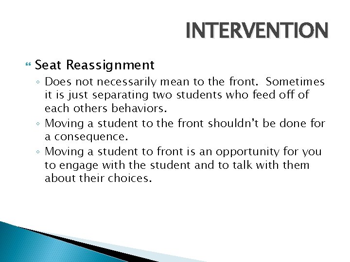 INTERVENTION Seat Reassignment ◦ Does not necessarily mean to the front. Sometimes it is