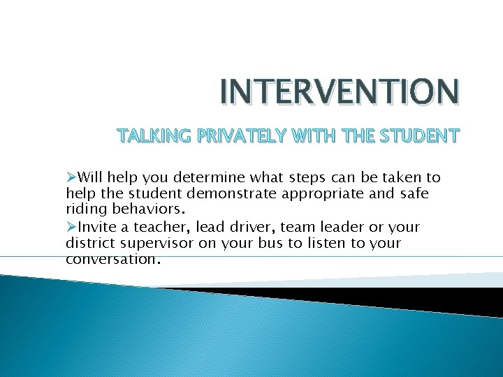 INTERVENTION TALKING PRIVATELY WITH THE STUDENT ØWill help you determine what steps can be