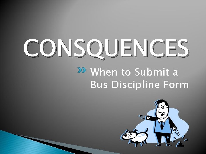 CONSQUENCES When to Submit a Bus Discipline Form 