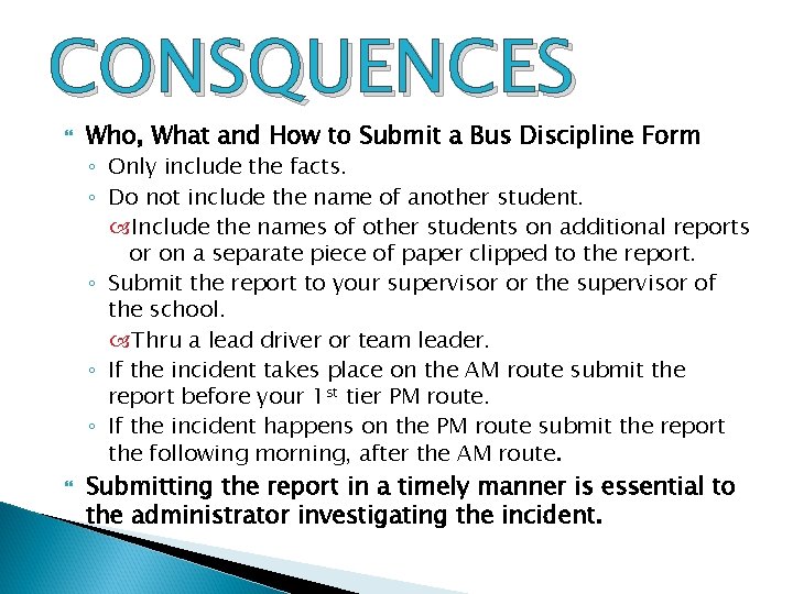 CONSQUENCES Who, What and How to Submit a Bus Discipline Form ◦ Only include