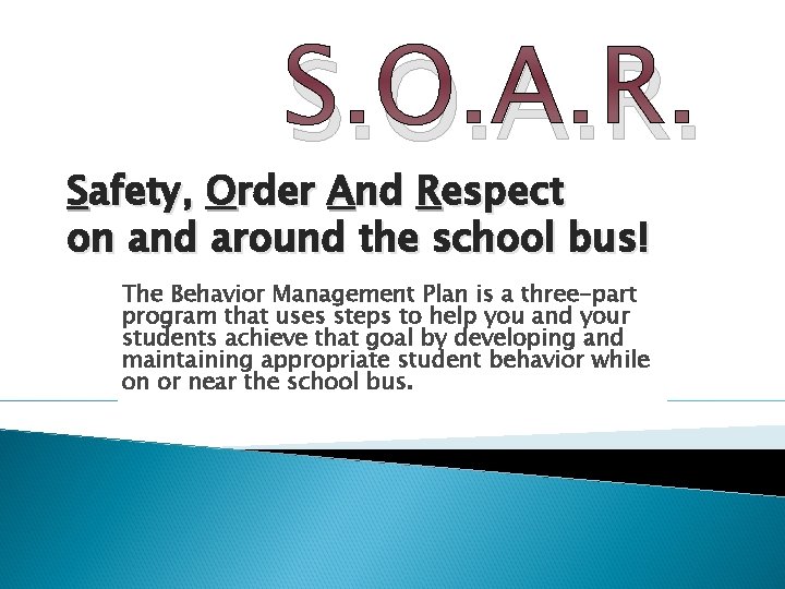 S. O. A. R. Safety, Order And Respect on and around the school bus!