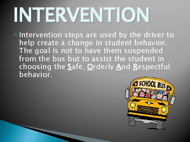 INTERVENTION Intervention steps are used by the driver to help create a change in