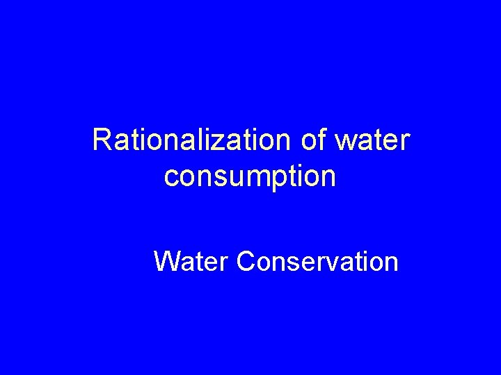 Rationalization of water consumption Water Conservation 