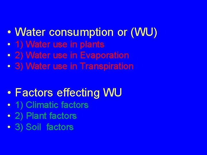  • Water consumption or (WU) • 1) Water use in plants • 2)