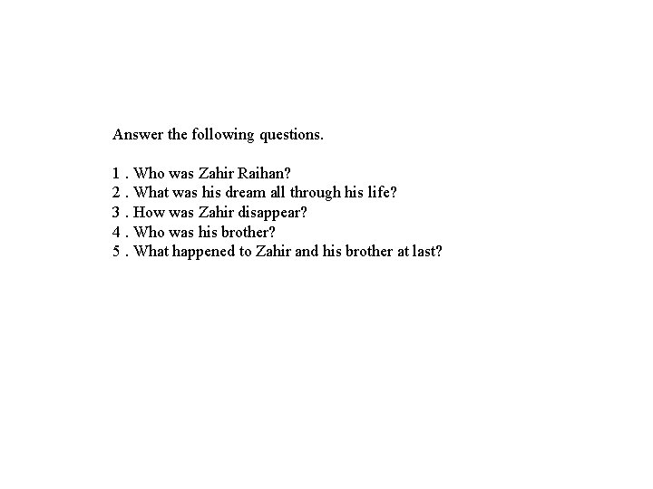 Answer the following questions. 1. Who was Zahir Raihan? 2. What was his dream Answer the following questions. 1. Who was Zahir Raihan? 2. What was his dream