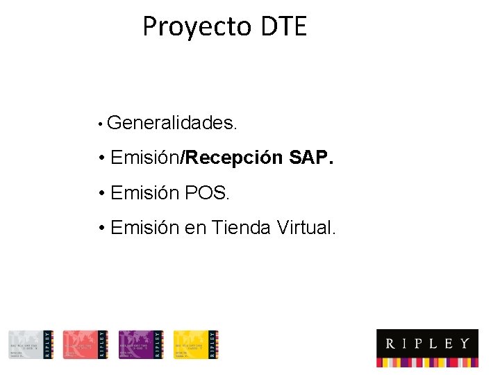 Proyecto DTE • Generalidades. • Emisión/Recepción SAP. • Emisión POS. • Emisión en Tienda