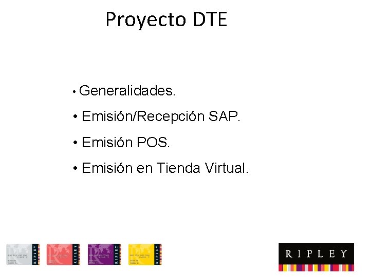 Proyecto DTE • Generalidades. • Emisión/Recepción SAP. • Emisión POS. • Emisión en Tienda