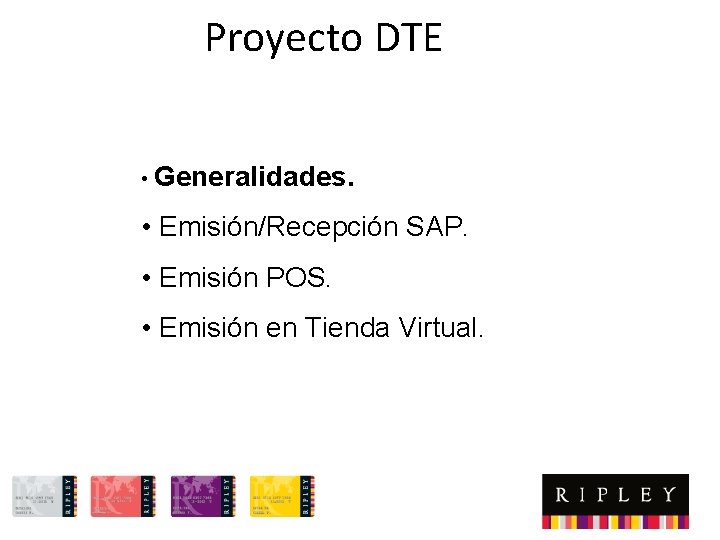 Proyecto DTE • Generalidades. • Emisión/Recepción SAP. • Emisión POS. • Emisión en Tienda
