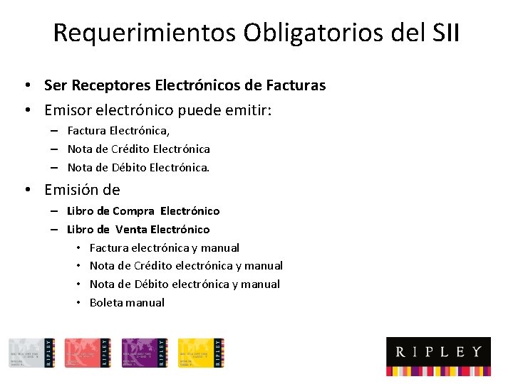 Requerimientos Obligatorios del SII • Ser Receptores Electrónicos de Facturas • Emisor electrónico puede