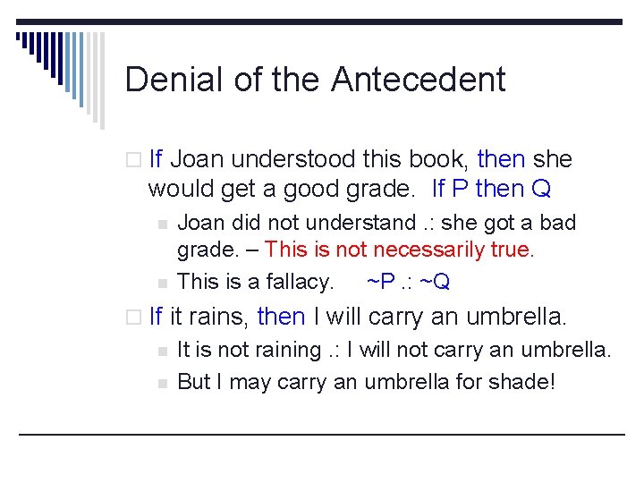 Denial of the Antecedent o If Joan understood this book, then she would get