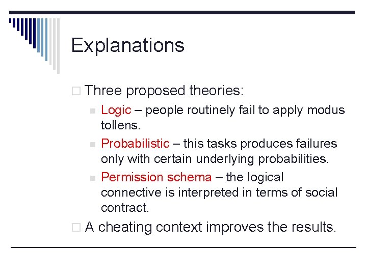 Explanations o Three proposed theories: n n n Logic – people routinely fail to