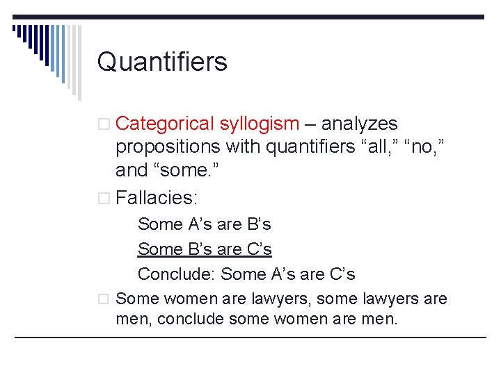 Quantifiers o Categorical syllogism – analyzes propositions with quantifiers “all, ” “no, ” and