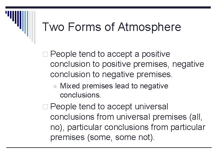 Two Forms of Atmosphere o People tend to accept a positive conclusion to positive