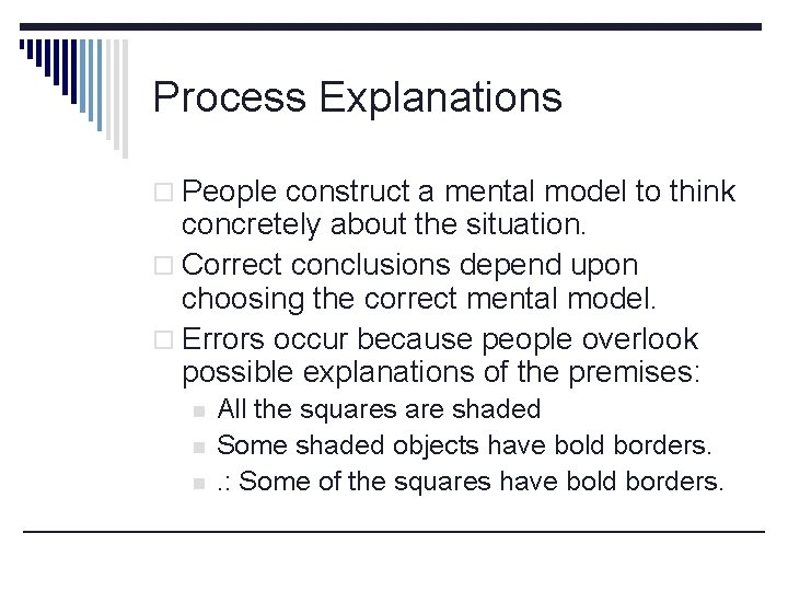 Process Explanations o People construct a mental model to think concretely about the situation.