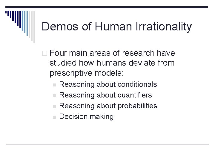 Demos of Human Irrationality o Four main areas of research have studied how humans