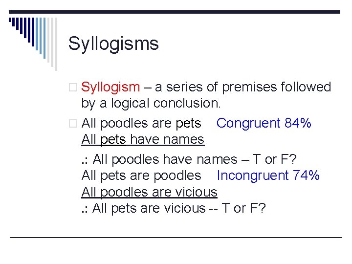 Syllogisms o Syllogism – a series of premises followed by a logical conclusion. o