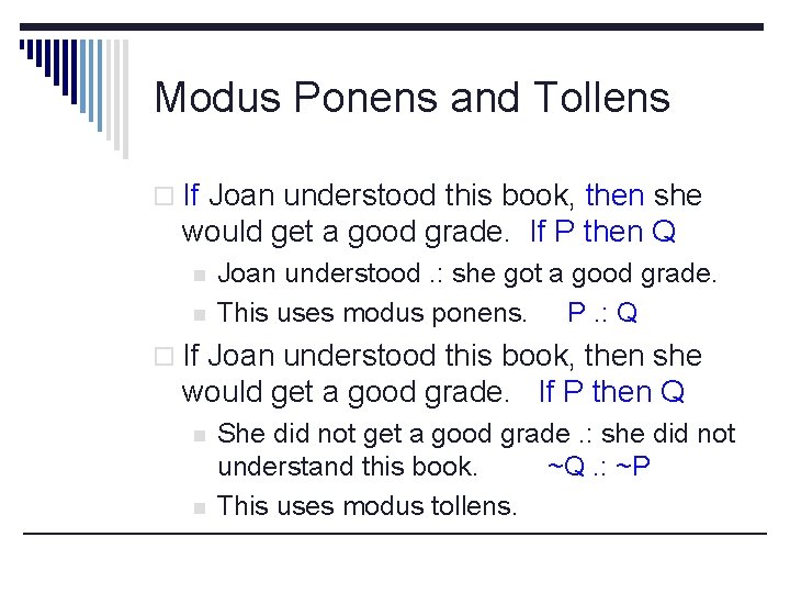 Modus Ponens and Tollens o If Joan understood this book, then she would get