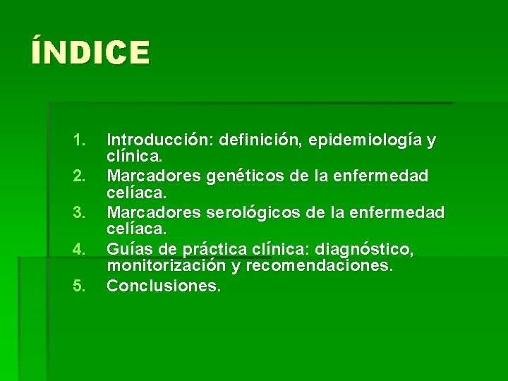 ÍNDICE 1. 2. 3. 4. 5. Introducción: definición, epidemiología y clínica. Marcadores genéticos de