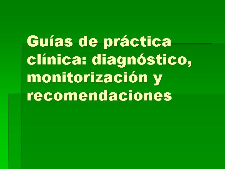 Guías de práctica clínica: diagnóstico, monitorización y recomendaciones 