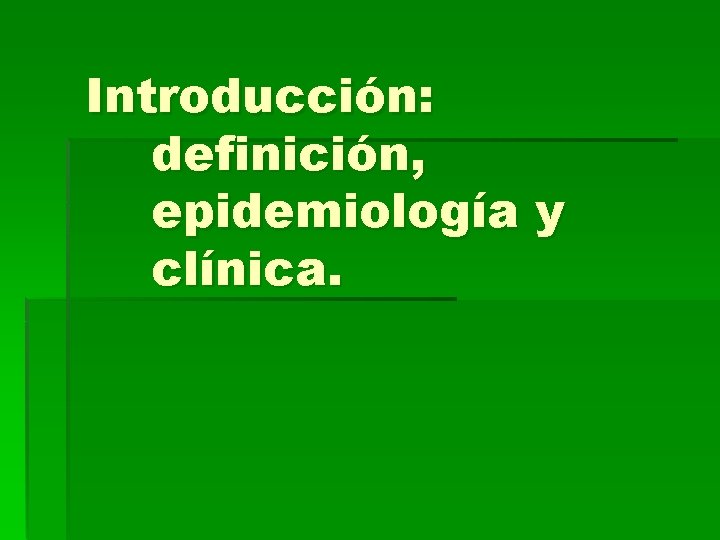 Introducción: definición, epidemiología y clínica. 