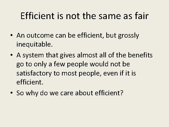 Efficient is not the same as fair • An outcome can be efficient, but