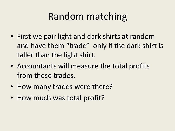 Random matching • First we pair light and dark shirts at random and have