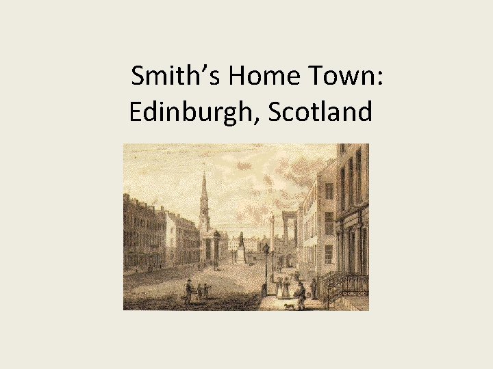 Smith’s Home Town: Edinburgh, Scotland 