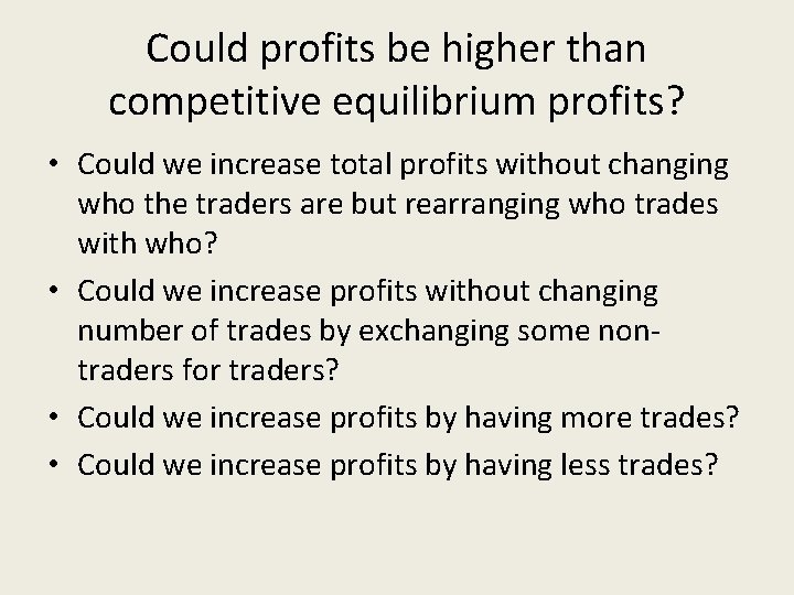 Could profits be higher than competitive equilibrium profits? • Could we increase total profits