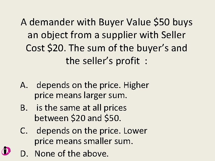 A demander with Buyer Value $50 buys an object from a supplier with Seller