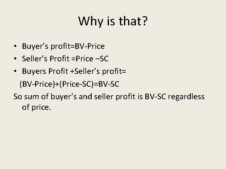 Why is that? • Buyer’s profit=BV-Price • Seller’s Profit =Price –SC • Buyers Profit