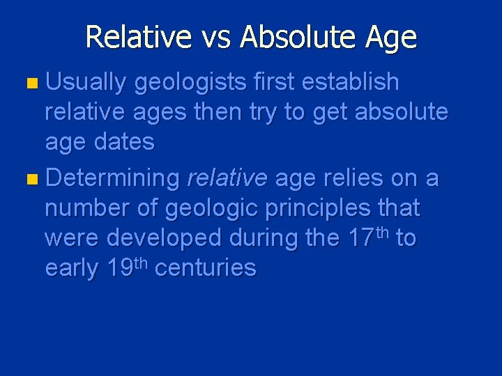 Relative vs Absolute Age n Usually geologists first establish relative ages then try to