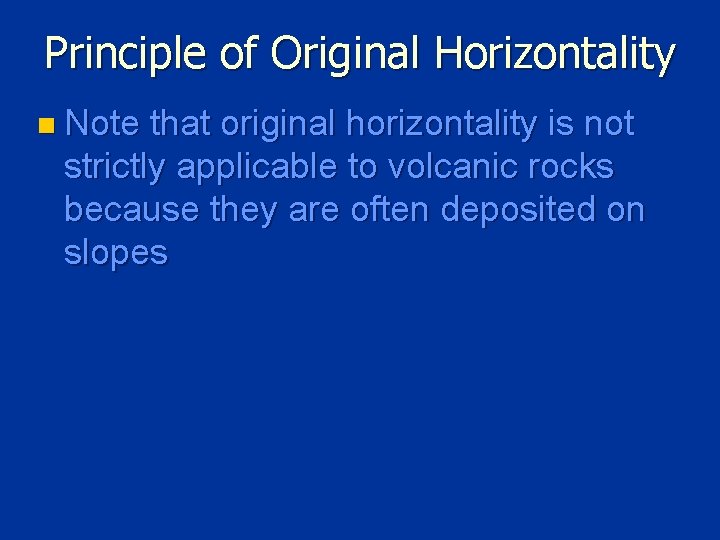 Principle of Original Horizontality n Note that original horizontality is not strictly applicable to