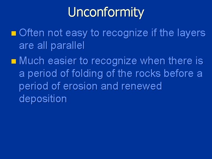 Unconformity n Often not easy to recognize if the layers are all parallel n