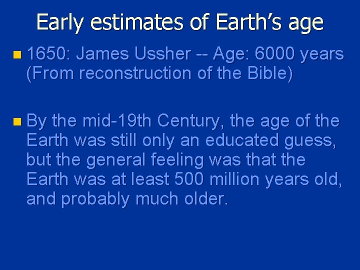 Early estimates of Earth’s age n 1650: James Ussher -- Age: 6000 years (From