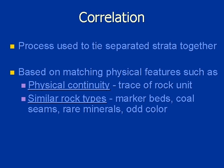 Correlation n Process used to tie separated strata together n Based on matching physical