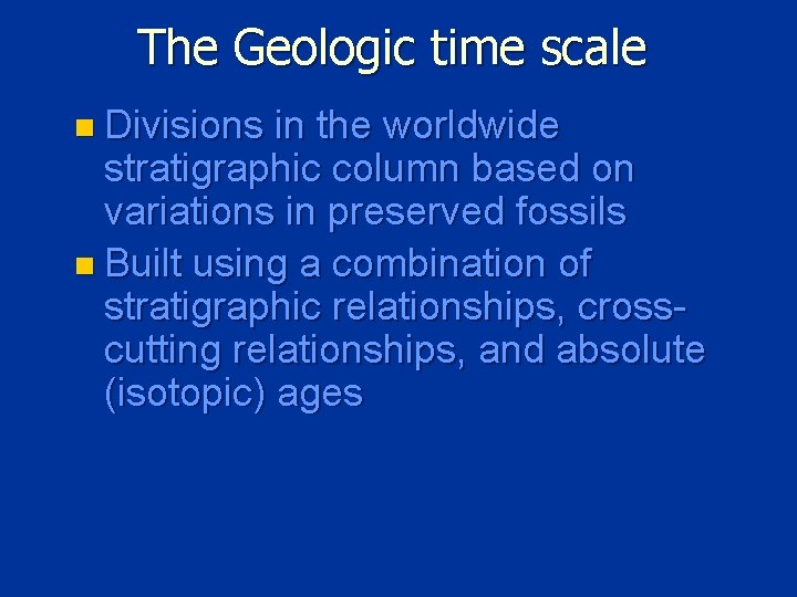 The Geologic time scale n Divisions in the worldwide stratigraphic column based on variations