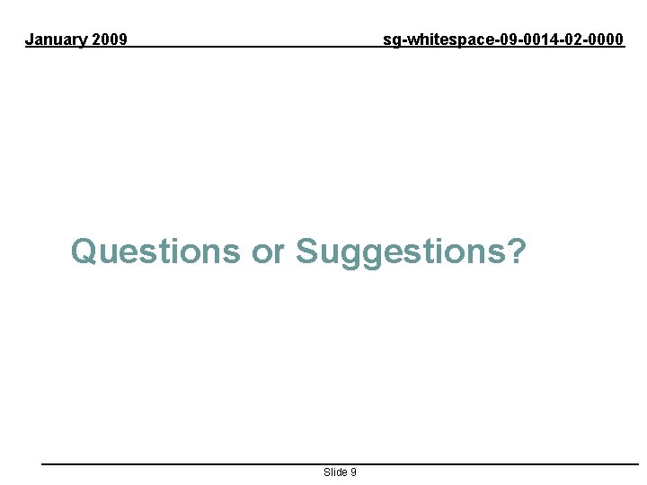 January 2009 sg-whitespace-09 -0014 -02 -0000 Questions or Suggestions? Slide 9 