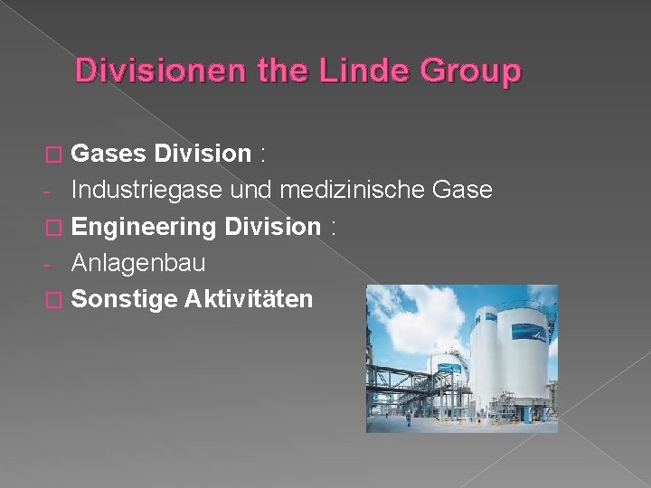 Divisionen the Linde Group Gases Division : - Industriegase und medizinische Gase � Engineering