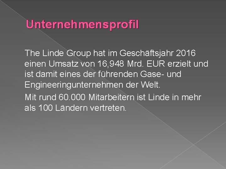 Unternehmensprofil The Linde Group hat im Geschäftsjahr 2016 einen Umsatz von 16, 948 Mrd.