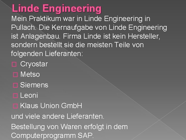 Linde Engineering Mein Praktikum war in Linde Engineering in Pullach. Die Kernaufgabe von Linde