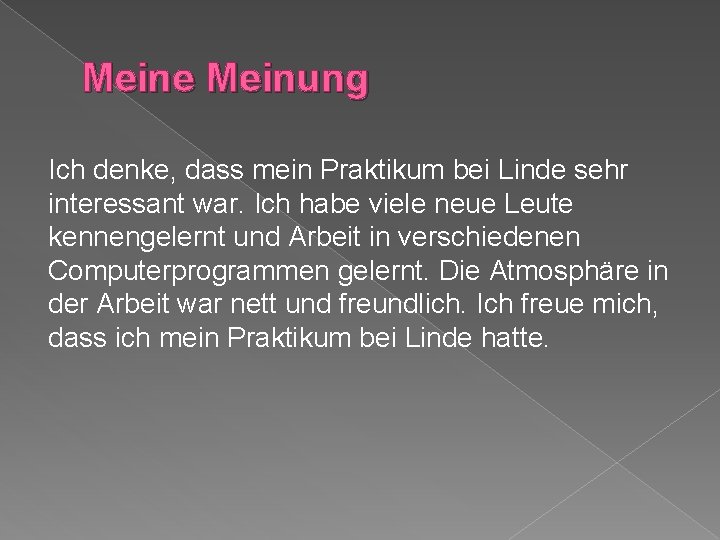 Meine Meinung Ich denke, dass mein Praktikum bei Linde sehr interessant war. Ich habe