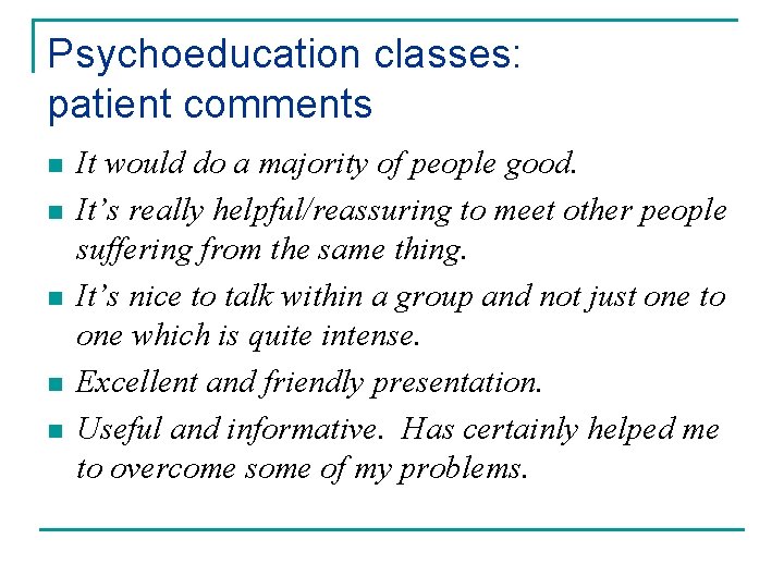 Psychoeducation classes: patient comments n n n It would do a majority of people