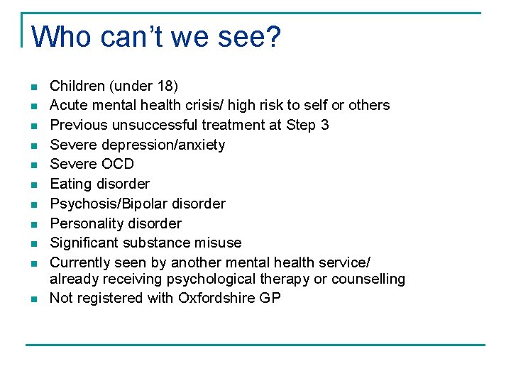 Who can’t we see? n n n Children (under 18) Acute mental health crisis/