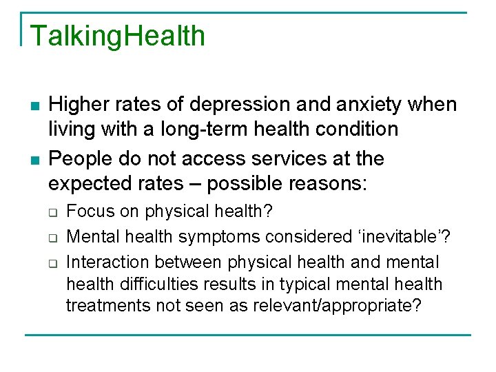 Talking. Health n n Higher rates of depression and anxiety when living with a