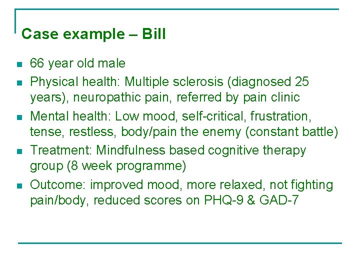 Case example – Bill n n n 66 year old male Physical health: Multiple