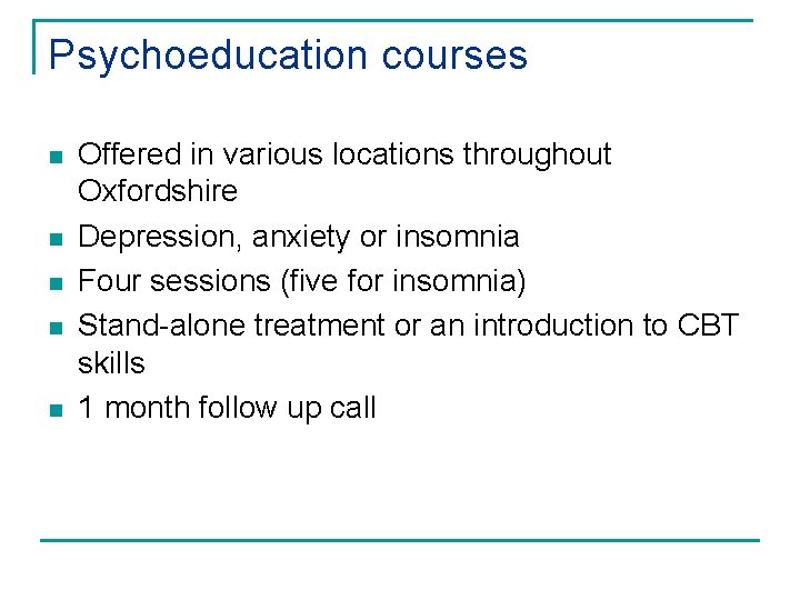 Psychoeducation courses n n n Offered in various locations throughout Oxfordshire Depression, anxiety or