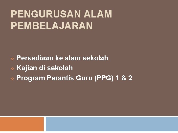 PENGURUSAN ALAM PEMBELAJARAN Persediaan ke alam sekolah v Kajian di sekolah v Program Perantis